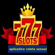 aplicativo roleta sexual